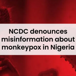 NCDC denounces misinformation about monkeypox